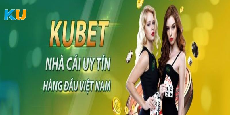 Kubet là nhà cái uy tín chất lượng số 1 Việt Nam