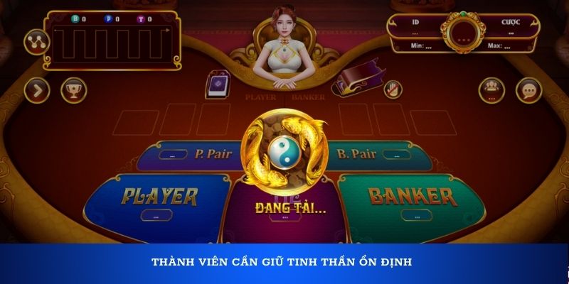 Để áp dụng kỹ thuât canh bài Baccarat hiệu quả cần giữ tinh thần ổn định