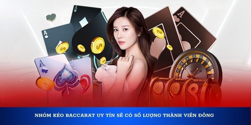 Nhóm kéo baccarat uy tín sẽ có số lượng thành viên đông