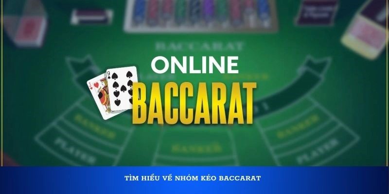 Tìm hiểu về nhóm kéo Baccarat